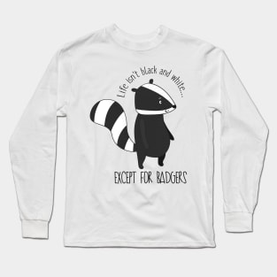 Life Isn't Black And White Except For Badgers- Funny Badger Gift Long Sleeve T-Shirt